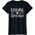 thumbnail image 1 of Feeling Speechie SLP Shirt Speech Language Pathologist Gift T-Shirt, 1 of 3