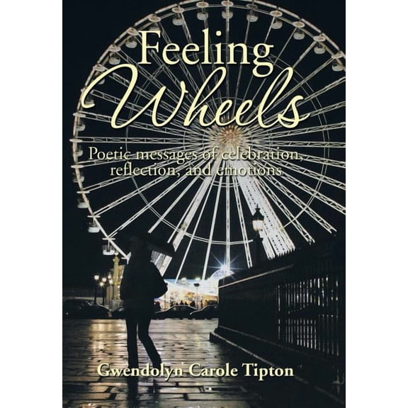 Feeling Wheels : Poetic Messages of Celebration, Reflection, and Emotions