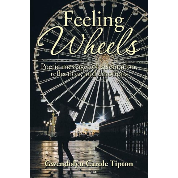 Feeling Wheels : Poetic Messages of Celebration, Reflection, and Emotions