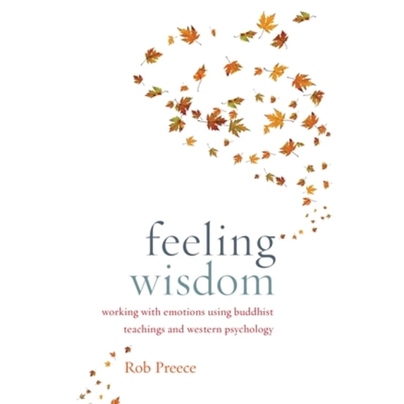 Pre-Owned Feeling Wisdom: Working with Emotions Using Buddhist Teachings and Western Psychology (Paperback) 1611801680 9781611801682