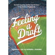 Feeling a Draft Baseball Scouting and the First 50 Years of the Amateur Player Draft, Hardcover