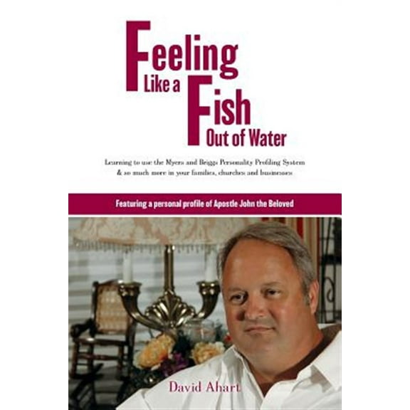 Feeling like a fish out of water: Learning to use the Myers and Briggs Personality Profiling System  (Paperback) by David Ahart
