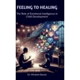 thumbnail image 1 of Feeling to Healing: The Role of Emotional Intelligence in Child Development: A Family Drama of Suspense, Intrigue and Pa, (Hardcover), 1 of 1