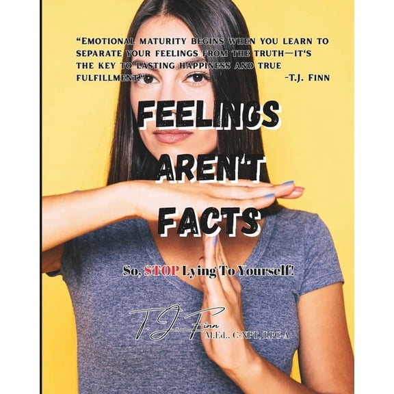 Feelings Aren't Facts: So, STOP Lying to Yourself!, (Paperback)