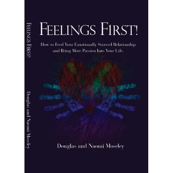 Pre-Owned Feelings First! How to Feed Your Emotionally Starved Relationship and Bring More Passion Into Your Life Paperback
