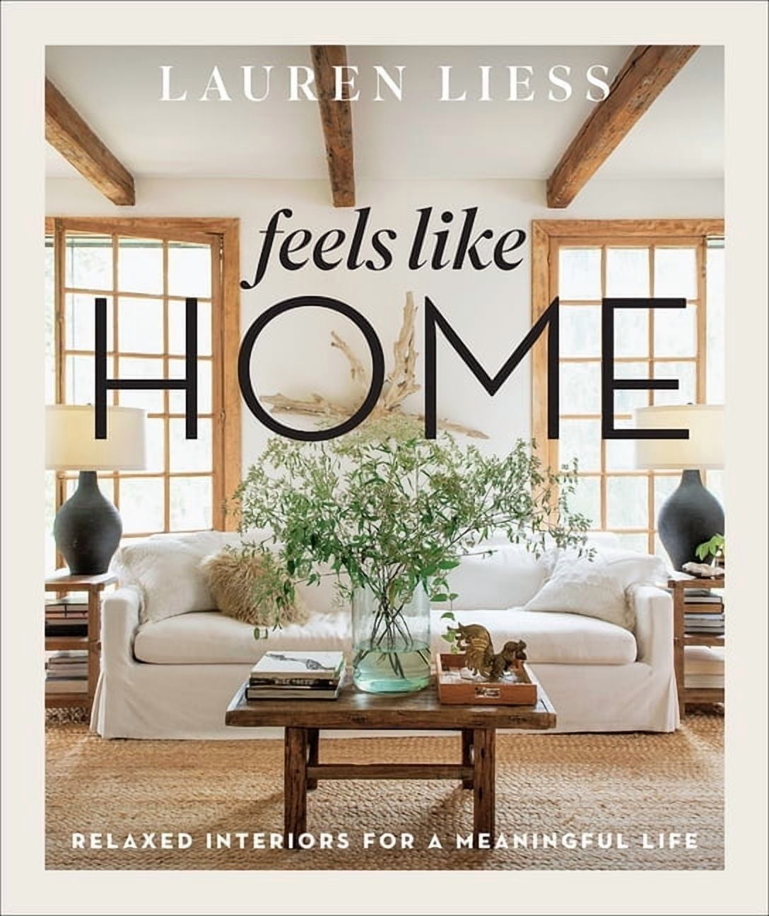 Feels Like Home: Relaxed Interiors for a Meaningful Life, (Hardcover)