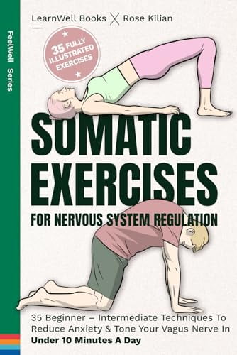 Pre-Owned Somatic Exercises For Nervous System Regulation: 35 Beginner - Intermediate Techniques To Reduce Anxiety & Tone Your Vagus Nerve In Under 10 Minutes A (Paperback) 1922922544 9781922922540