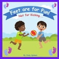 thumbnail image 1 of Feet Are For Fun Not For Kicking: Stopping Toddlers From Kicking Book, (Paperback), 1 of 1