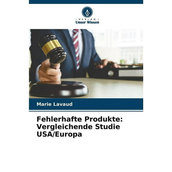 Fehlerhafte Produkte: Vergleichende Studie USA/Europa (Paperback)