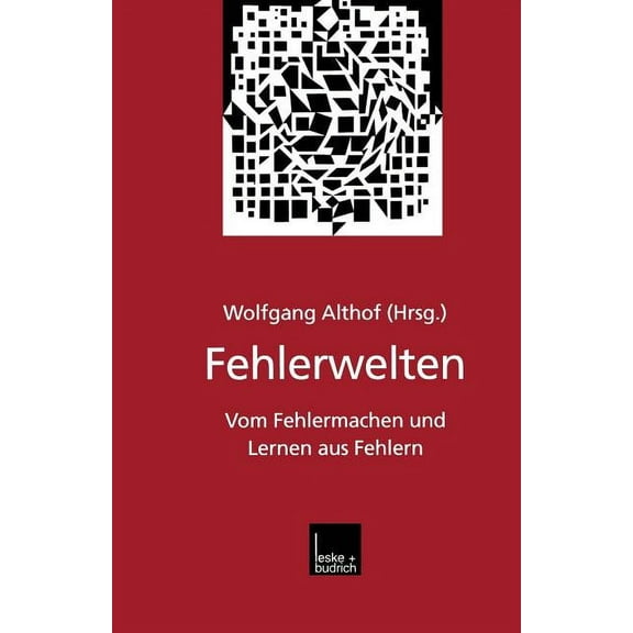 Fehlerwelten: Vom Fehlermachen Und Lernen Aus Fehlern. Beitrge Und Nachtrge Zu Einem Interdisziplinren Symposium Aus Anla Des 60. Geburtstags Von Fritz Oser (Paperback)