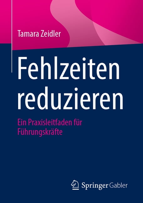 Fehlzeiten Reduzieren: Ein Praxisleitfaden FÃ¼r FÃ¼hrungskrÃ¤fte, (Paperback)