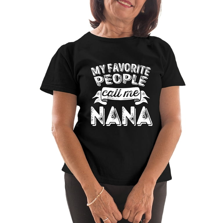 My Favorite People Call Me Nana T Shirt Gift For Women My Favorite People Call Me Nana T Shirt Gift For Women