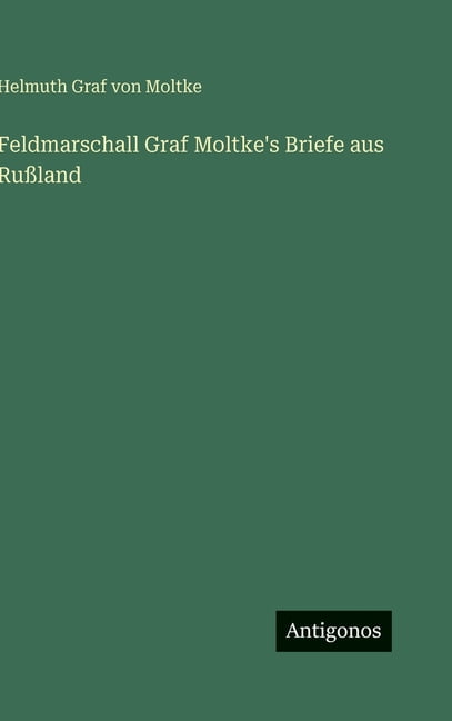 Feldmarschall Graf Moltke's Briefe aus Rußland, (Hardcover)