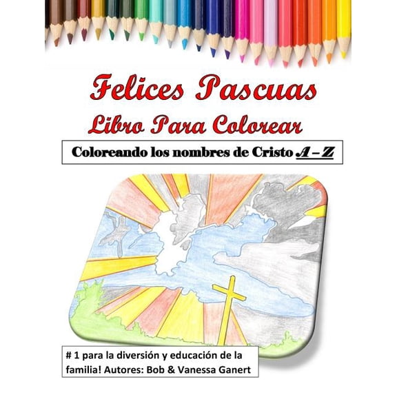 Felices Pascuas Libro para Colorear: Coloreando los nombres de Cristo A - Z (Paperback)