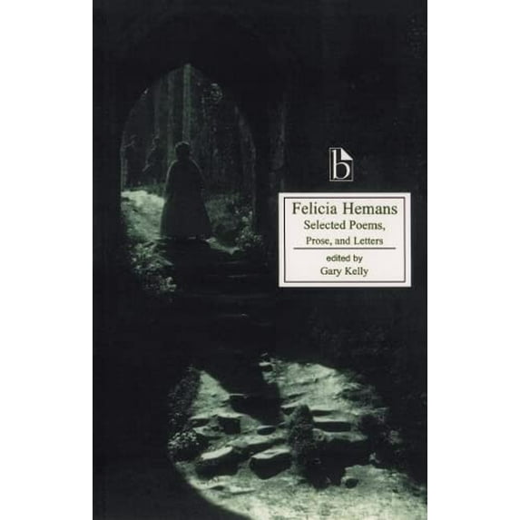 Pre-Owned Felicia Hemans: Selected Poems, Prose and Letters (Paperback) 1551111373 9781551111377