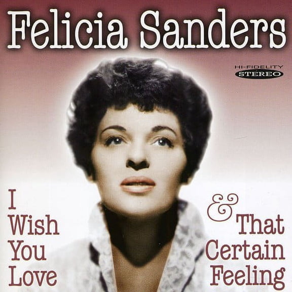 Felicia Sanders - I Wish You Love and That Certain Feeling - Opera / Vocal - CD