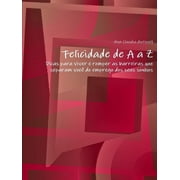 Felicidade de A a Z"-"Dicas para viver e romper as barreiras que separam voc  do emprego dos seus sonhos Paperback