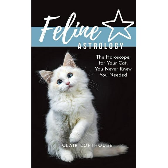 Feline Astrology: The Horoscope for Your Cat You Never Knew You Needed, (Paperback)