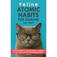 thumbnail image 1 of Feline Atomic Habits For Humans like You: Lessons from a Cat Who Sleeps 16 Hours a Day and Still Gets Everything Done. A, (Paperback), 1 of 1
