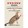 thumbnail image 1 of Feline Genius: Unlocking Your Cat's Potential with Clever Training Methods, (Paperback), 1 of 1