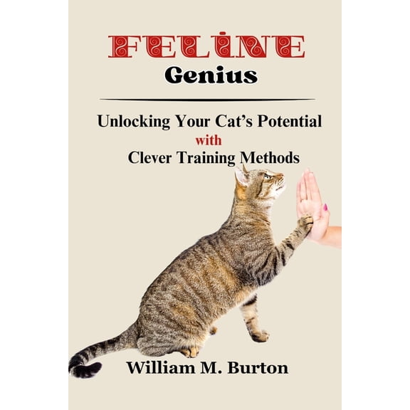 Feline Genius: Unlocking Your Cat's Potential with Clever Training Methods, (Paperback)