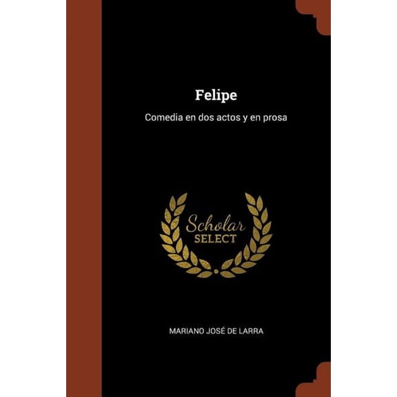 Felipe : Comedia en dos actos y en prosa (Paperback)