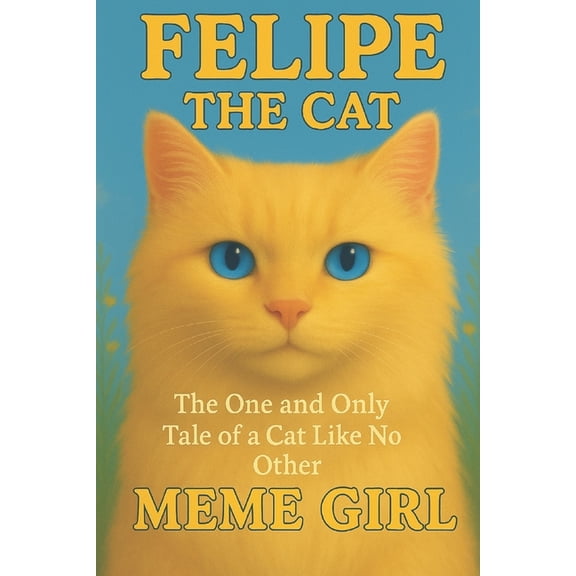 Felipe the Cat: The One and Only Tale of a Cat Like No Other, (Paperback)