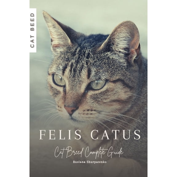 Felis catus: Cat Breed Complete Guide (Paperback)