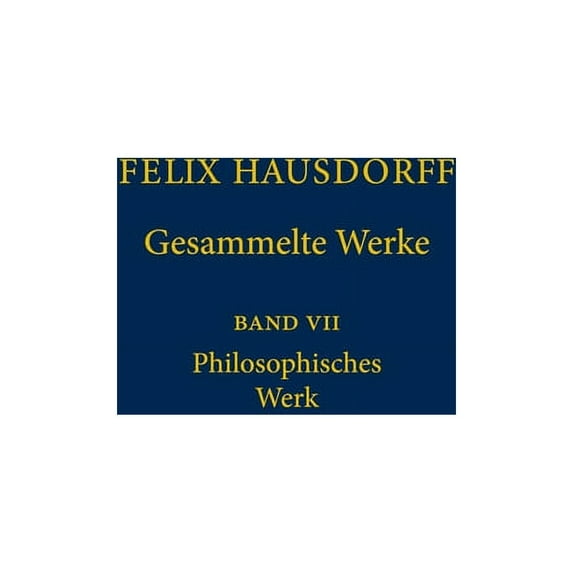 Felix Hausdorff - Gesammelte Werke Band VII: Philosophisches Werk "Sant' Ilario. Gedanken Aus Der Landschaft Zarathustra, (Hardcover)