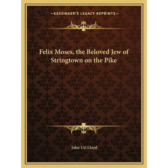 Felix Moses, the Beloved Jew of Stringtown on the Pike