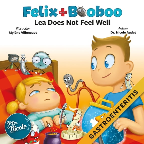 Felix and Booboo Lea Does Not Feel Well: Gastroenteritis, Book 1, (Paperback)