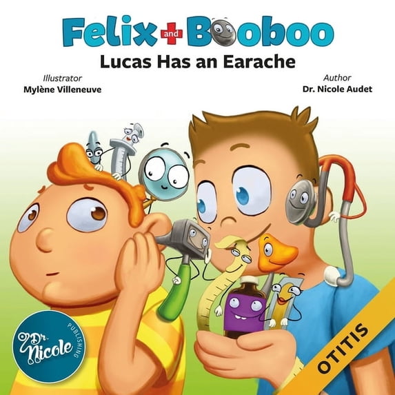 Felix and Booboo Lucas Has an Earache: Otitis, Book 2, (Paperback)