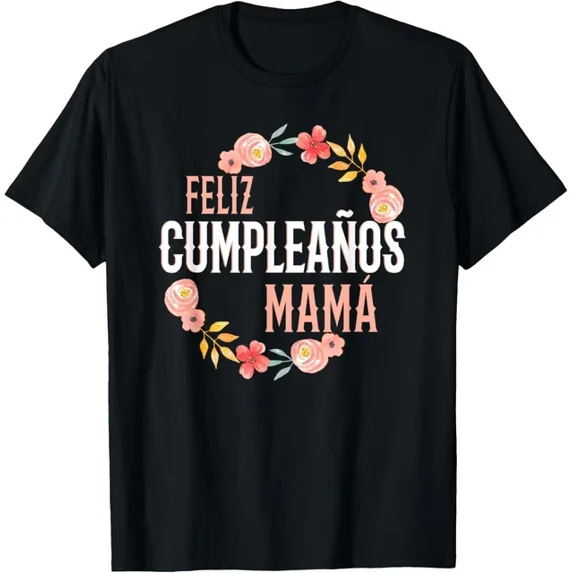 Feliz Cumpleaãƒâ±Os Mama Happy Birthday Mama Floral Arch T-Shirt Unisex S-5XL Hot Trending Shirt, Vintage Birthday Gift