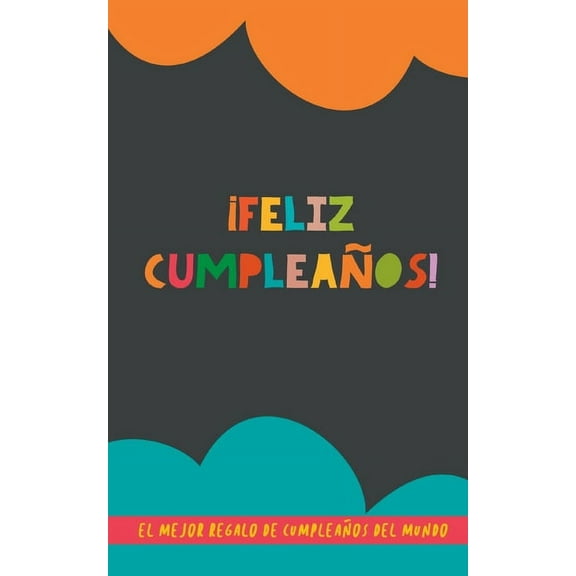 Feliz Cumpleaos!: El Mejor Regalo de Cumpleaos del Mundo: Un original regalo para amigos, parejas o familiares, (Paperback)
