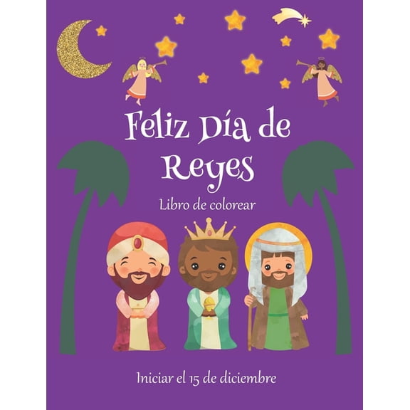 Feliz Da de Reyes : La cuenta atrs 22 -> 1. Iniciar el 15 de diciembre. Libro de colorear grande, tapa blanda, 48 paginas. Un regalo ideal para nios. (Paperback)
