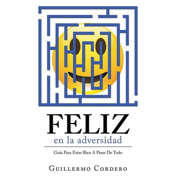 Feliz En La Adversidad: Gua Para Estar Bien a Pesar De Todo (Paperback)