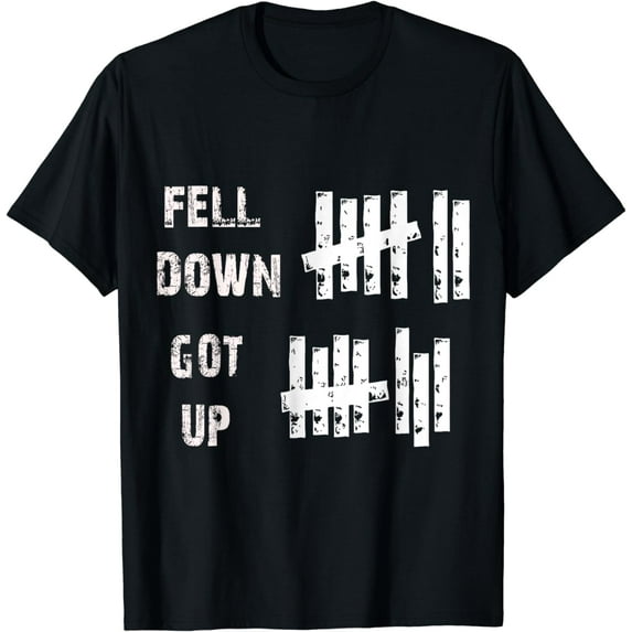 Fell Down Got Up Motivational For Women & Men T-Shirt