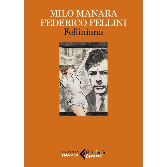 Milo Manara,Francesco Piccolo,Federico Fellini Felliniana: 1 (Paperback)
