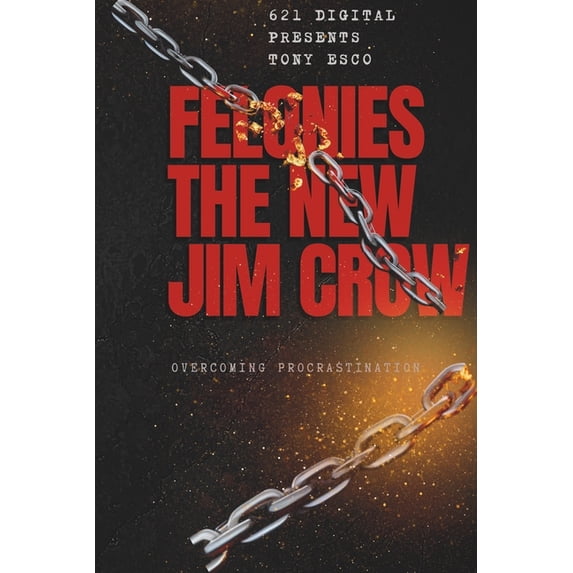 Felonies The New Jim Crow: Could Felonies Be the New Jim Crow By Tony Esco, (Paperback)