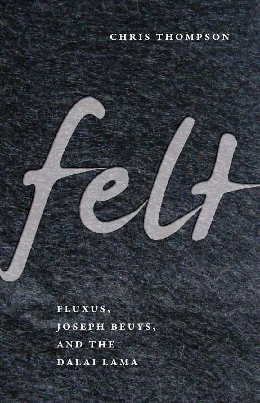 Felt: Fluxus, Joseph Beuys, and the Dalai Lama, (Paperback)