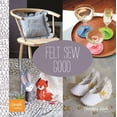 thumbnail image 1 of Pre-Owned Felt Sew Good: 30 Simple & Stylish Felt Projects (Paperback) 1438004699 9781438004693, 1 of 1