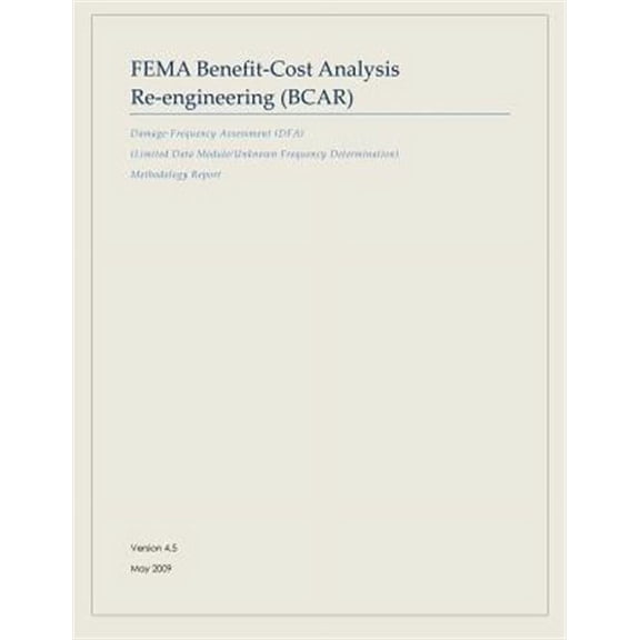 FEMA Benefit-Cost Analysis Re-engineering (BCAR): Damage-Frequency Assessment (DFA) (Limited Data Module/Unknown Frequency Determination) Methodology Report (Paperback)