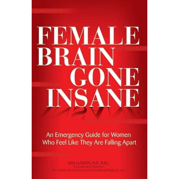 Pre-Owned Female Brain Gone Insane: An Emergency Guide for Women Who Feel Like They Are Falling Apart (Paperback) 0757314163 9780757314162