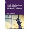 thumbnail image 1 of Female Child Soldiering, Gender Violence, and Feminist Theologies, (Hardcover), 1 of 1