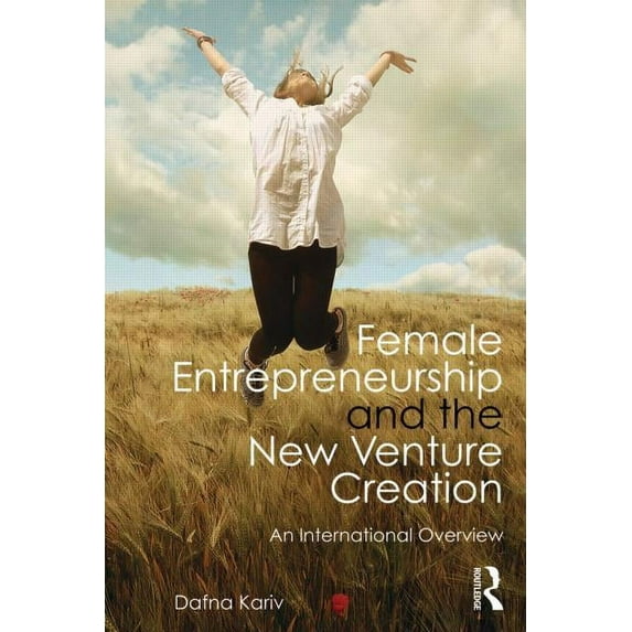 Female Entrepreneurship and the New Venture Creation: An International Overview, (Paperback)