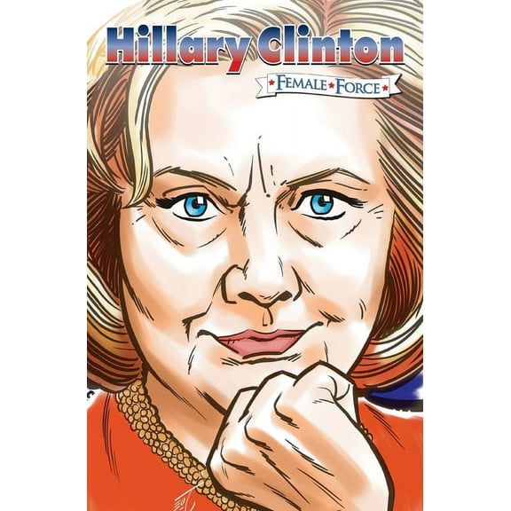 Female Force Female Force: Hillary Clinton the graphic novel, (Hardcover)