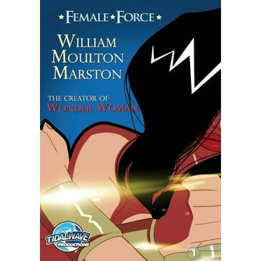 Female Force: Female Force: William M. Marston the creator of "Wonder Woman" (Paperback)
