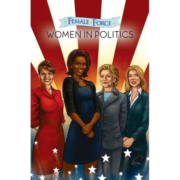 Female Force Female Force: Women in Politics Volume 1: A Graphic Novel, (Hardcover)