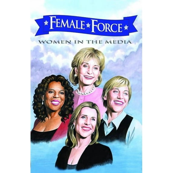 Female Force Female Force: Women in the Media: Oprah, Barbara Walters, Ellen DeGeneres & Meredith Vieira, (Paperback)