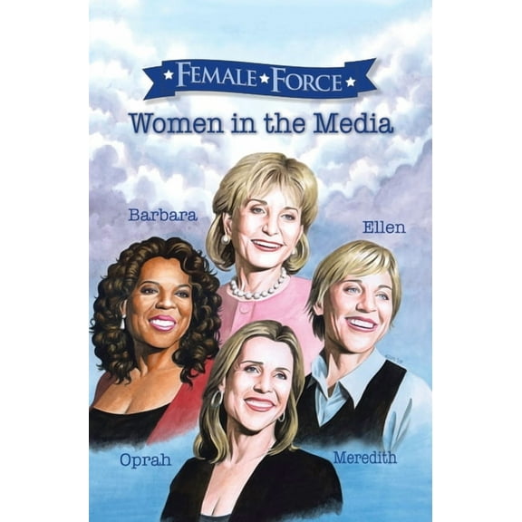 Female Force Female Force: Women of the Media: A Graphic Novel: Oprah, Barbara Walters, Ellen DeGeneres & Meredith Vieira, (Hardcover)